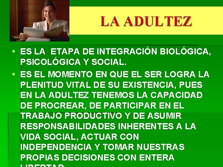 LA ADULTEZ § ES LA ETAPA DE INTEGRACIÓN BIOLÓGICA, PSICOLÓGICA Y SOCIAL. § ES