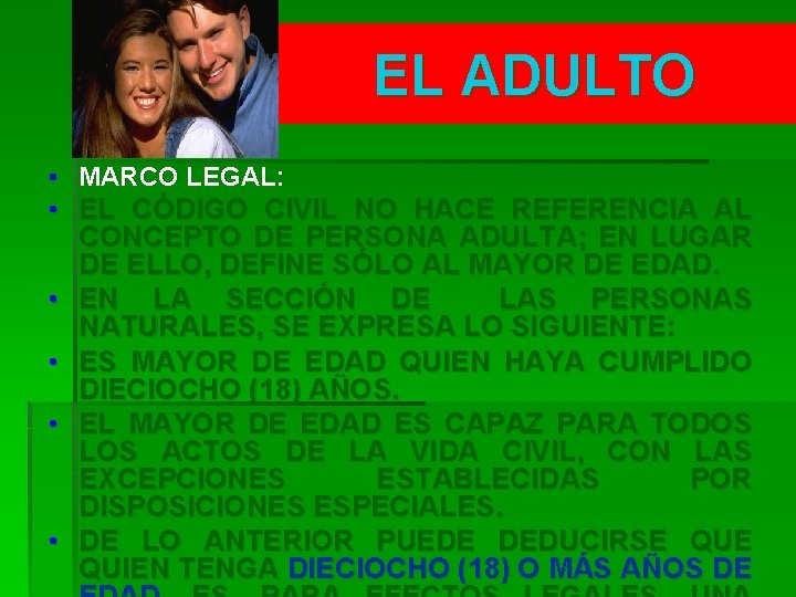 EL ADULTO • MARCO LEGAL: • EL CÓDIGO CIVIL NO HACE REFERENCIA AL CONCEPTO