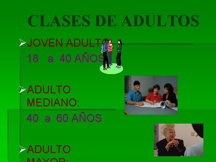 CLASES DE ADULTOS ØJOVEN ADULTO: 18 a 40 AÑOS ØADULTO MEDIANO: 40 a 60