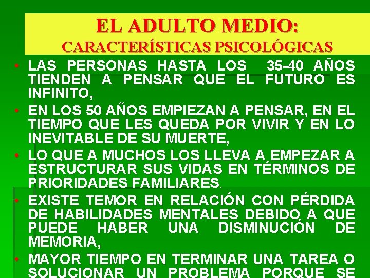 EL ADULTO MEDIO: CARACTERÍSTICAS PSICOLÓGICAS • LAS PERSONAS HASTA LOS 35 -40 AÑOS TIENDEN