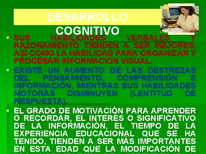 DESARROLLO COGNITIVO HABILIDADES VERBALES § SUS Y HABILIDADES VERBALES RAZONAMIENTO TIENDEN A SER MEJORES,