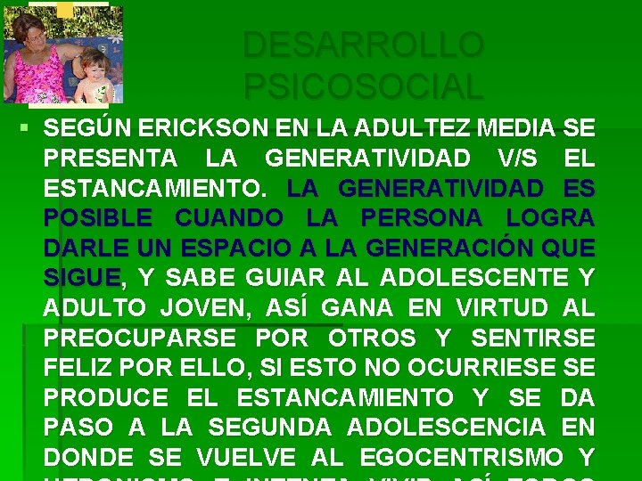 DESARROLLO PSICOSOCIAL § SEGÚN ERICKSON EN LA ADULTEZ MEDIA SE PRESENTA LA GENERATIVIDAD V/S