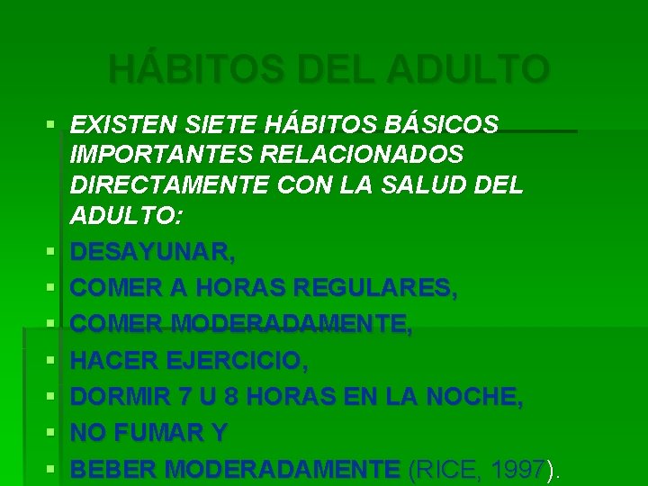 HÁBITOS DEL ADULTO § EXISTEN SIETE HÁBITOS BÁSICOS IMPORTANTES RELACIONADOS DIRECTAMENTE CON LA SALUD