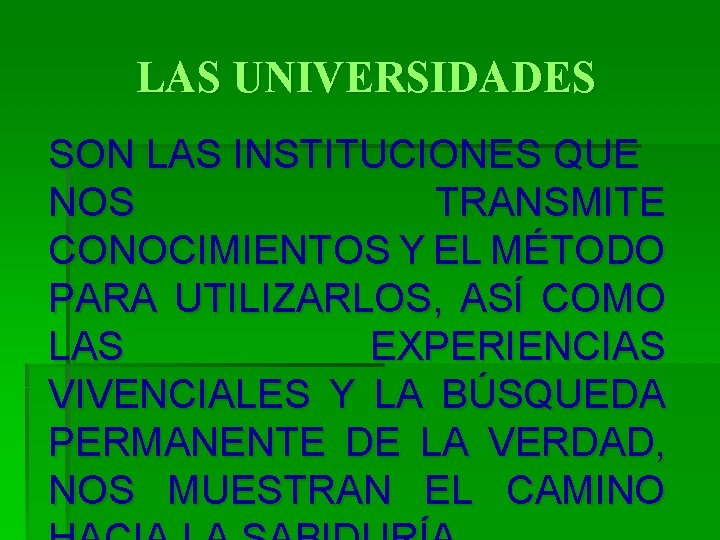 LAS UNIVERSIDADES SON LAS INSTITUCIONES QUE NOS TRANSMITE CONOCIMIENTOS Y EL MÉTODO PARA UTILIZARLOS,