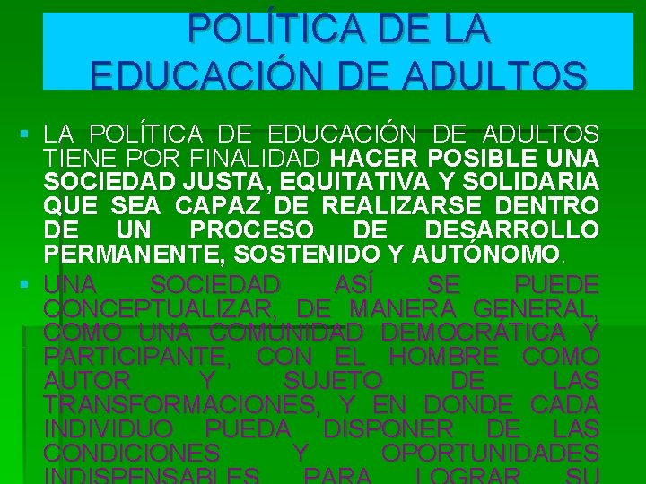 POLÍTICA DE LA EDUCACIÓN DE ADULTOS § LA POLÍTICA DE EDUCACIÓN DE ADULTOS TIENE