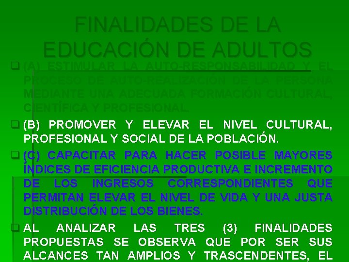 FINALIDADES DE LA EDUCACIÓN DE ADULTOS q (A) ESTIMULAR LA AUTO-RESPONSABILIDAD Y EL PROCESO