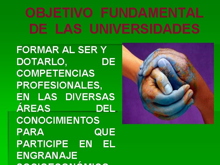 OBJETIVO FUNDAMENTAL DE LAS UNIVERSIDADES FORMAR AL SER Y DOTARLO, DE COMPETENCIAS PROFESIONALES, EN