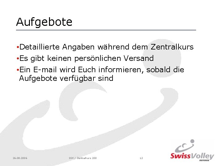 Aufgebote • Detaillierte Angaben während dem Zentralkurs • Es gibt keinen persönlichen Versand •