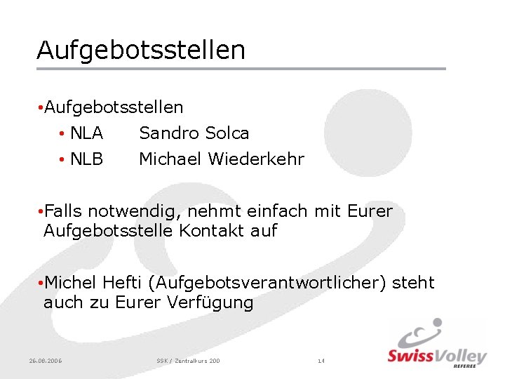 Aufgebotsstellen • NLA Sandro Solca • NLB Michael Wiederkehr • Falls notwendig, nehmt einfach