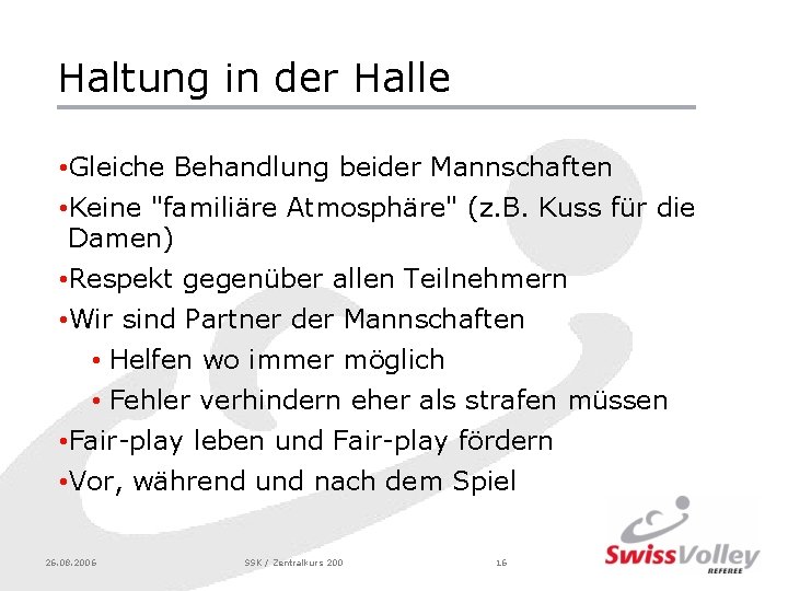 Haltung in der Halle • Gleiche Behandlung beider Mannschaften • Keine "familiäre Atmosphäre" (z.