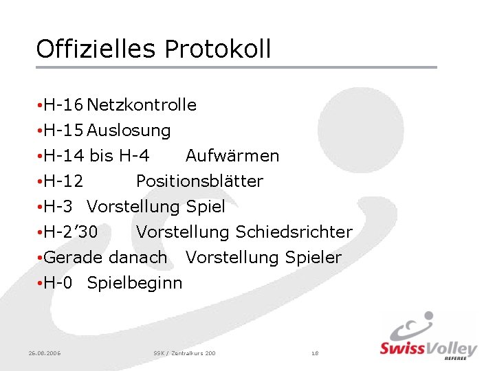 Offizielles Protokoll • H-16 Netzkontrolle • H-15 Auslosung • H-14 bis H-4 • H-12