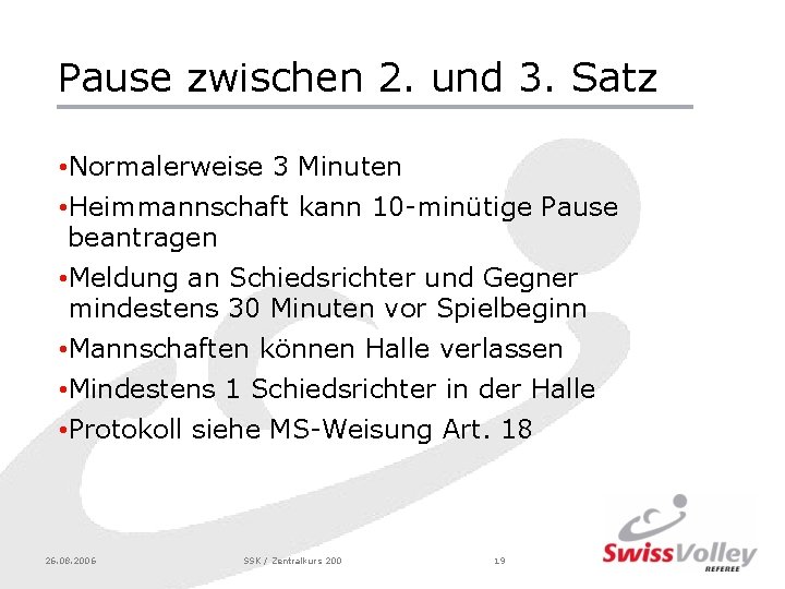 Pause zwischen 2. und 3. Satz • Normalerweise 3 Minuten • Heimmannschaft kann 10