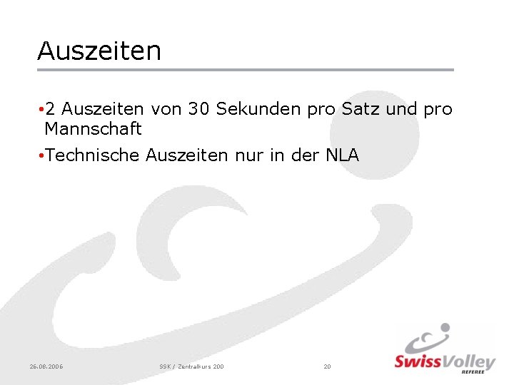 Auszeiten • 2 Auszeiten von 30 Sekunden pro Satz und pro Mannschaft • Technische