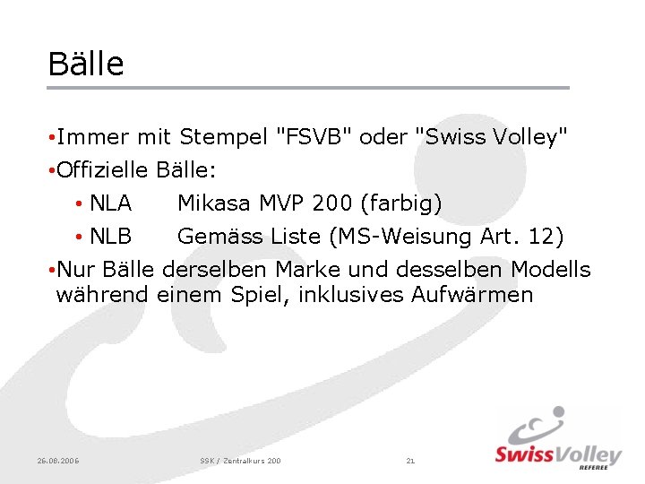 Bälle • Immer mit Stempel "FSVB" oder "Swiss Volley" • Offizielle Bälle: • NLA