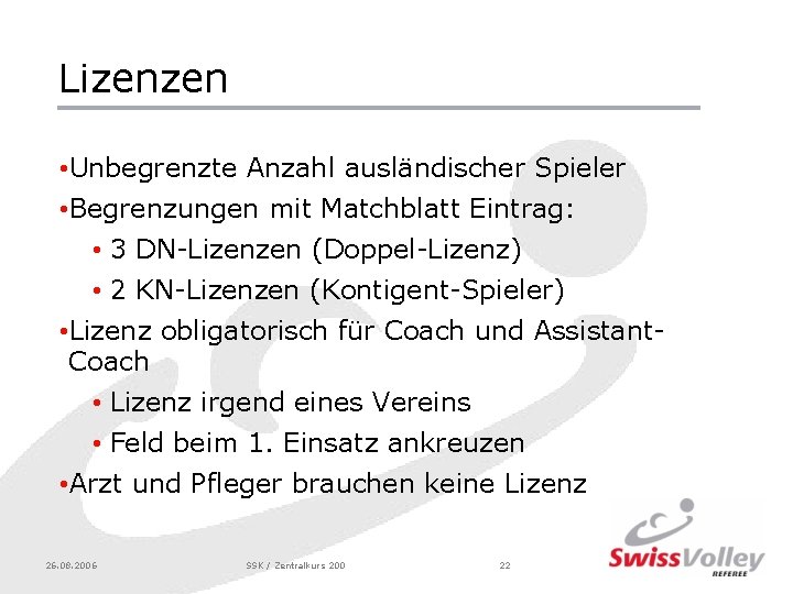 Lizenzen • Unbegrenzte Anzahl ausländischer Spieler • Begrenzungen mit Matchblatt Eintrag: • 3 DN-Lizenzen