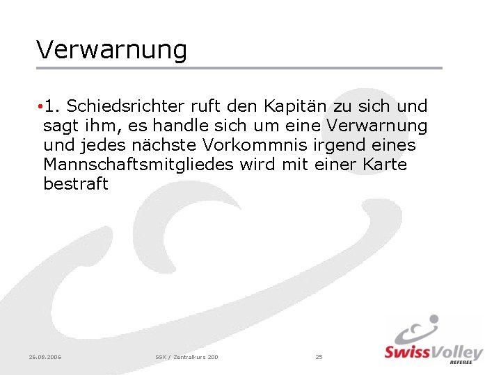 Verwarnung • 1. Schiedsrichter ruft den Kapitän zu sich und sagt ihm, es handle