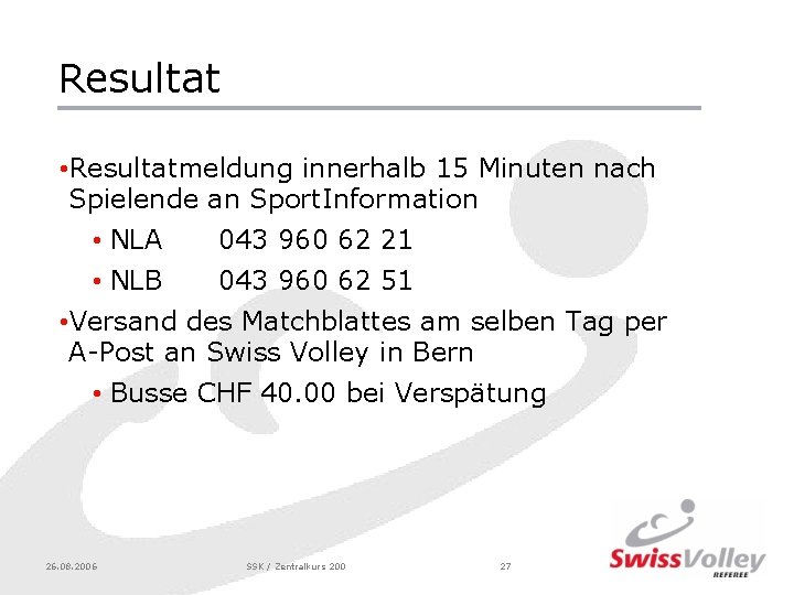 Resultat • Resultatmeldung innerhalb 15 Minuten nach Spielende an Sport. Information • NLA 043