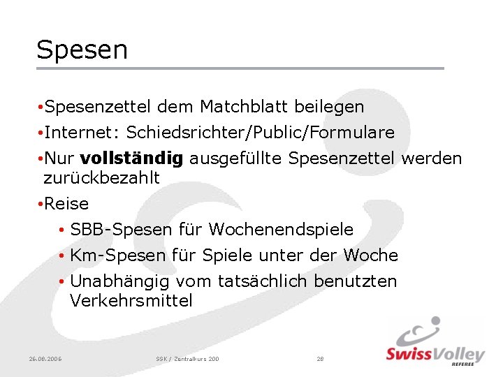 Spesen • Spesenzettel dem Matchblatt beilegen • Internet: Schiedsrichter/Public/Formulare • Nur vollständig ausgefüllte Spesenzettel