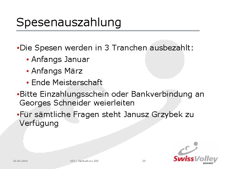 Spesenauszahlung • Die Spesen werden in 3 Tranchen ausbezahlt: • Anfangs Januar • Anfangs