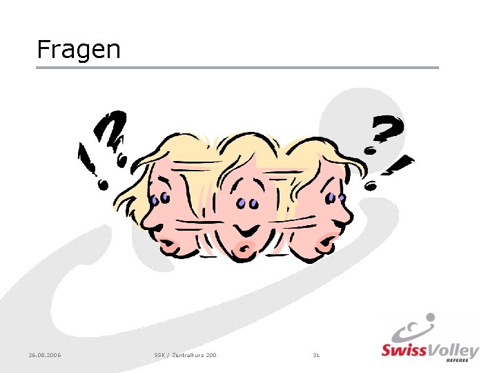 Fragen 26. 08. 2006 SSK / Zentralkurs 200 31 