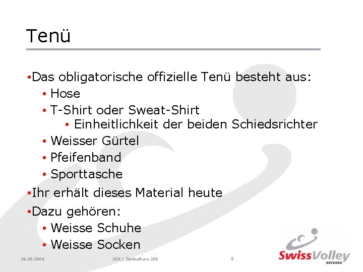 Tenü • Das obligatorische offizielle Tenü besteht aus: • Hose • T-Shirt oder Sweat-Shirt