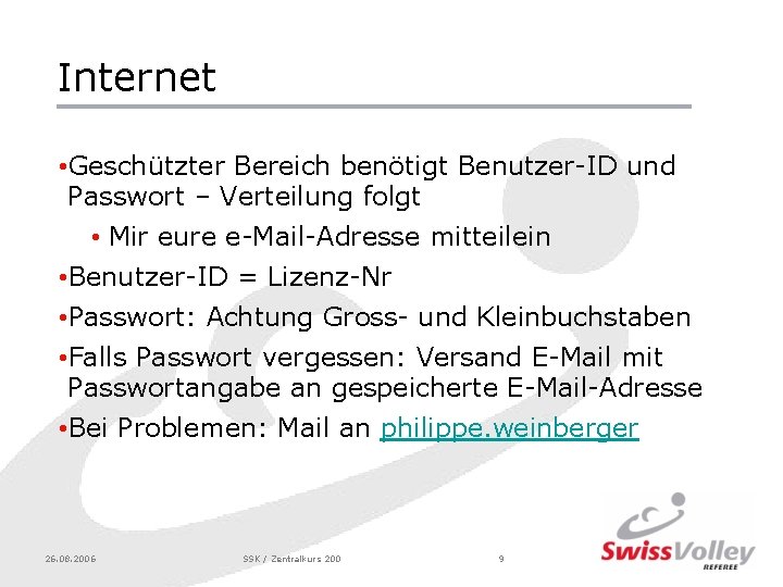 Internet • Geschützter Bereich benötigt Benutzer-ID und Passwort – Verteilung folgt • Mir eure