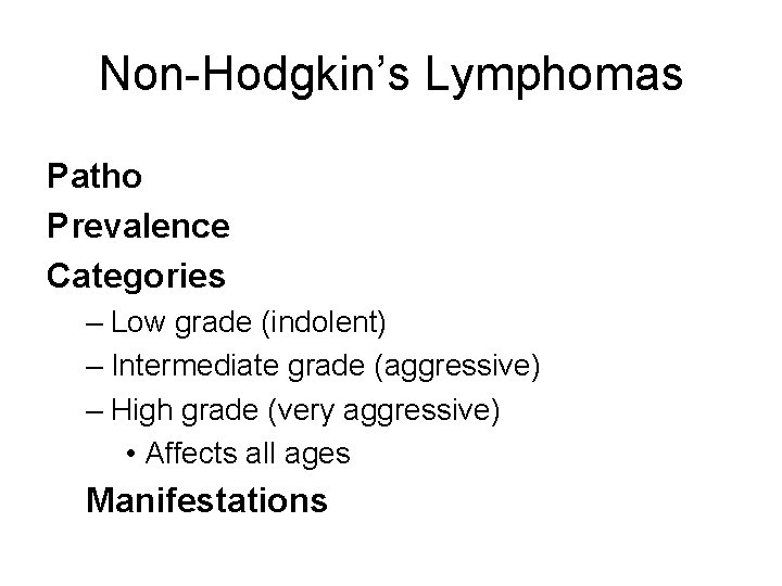 Non-Hodgkin’s Lymphomas Patho Prevalence Categories – Low grade (indolent) – Intermediate grade (aggressive) –
