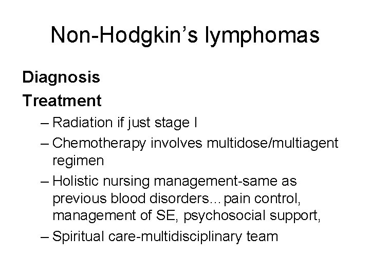 Non-Hodgkin’s lymphomas Diagnosis Treatment – Radiation if just stage I – Chemotherapy involves multidose/multiagent