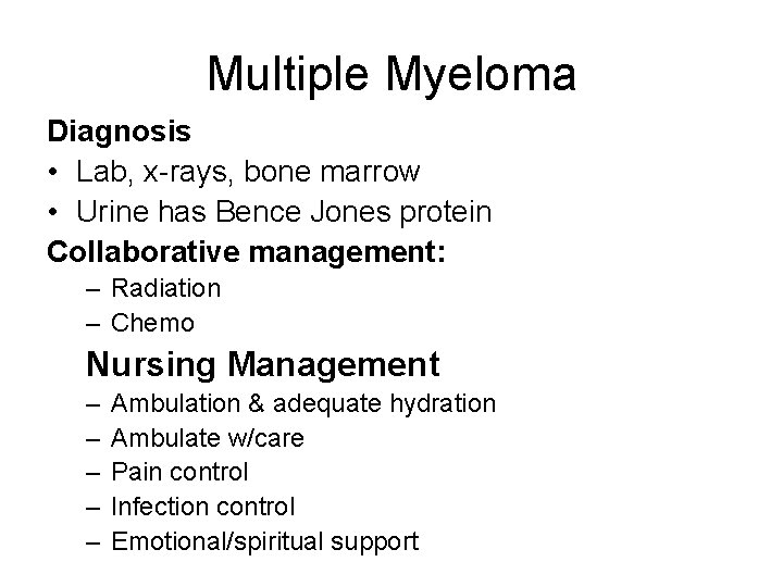 Multiple Myeloma Diagnosis • Lab, x-rays, bone marrow • Urine has Bence Jones protein