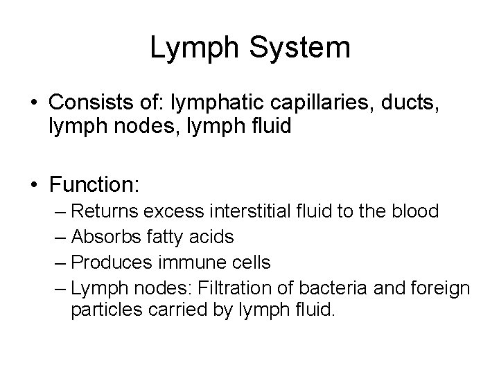 Lymph System • Consists of: lymphatic capillaries, ducts, lymph nodes, lymph fluid • Function: