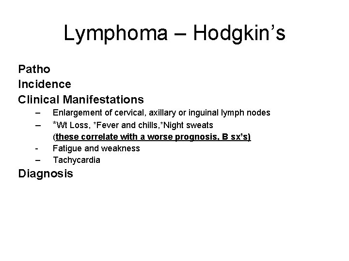 Lymphoma – Hodgkin’s Patho Incidence Clinical Manifestations – – – Enlargement of cervical, axillary