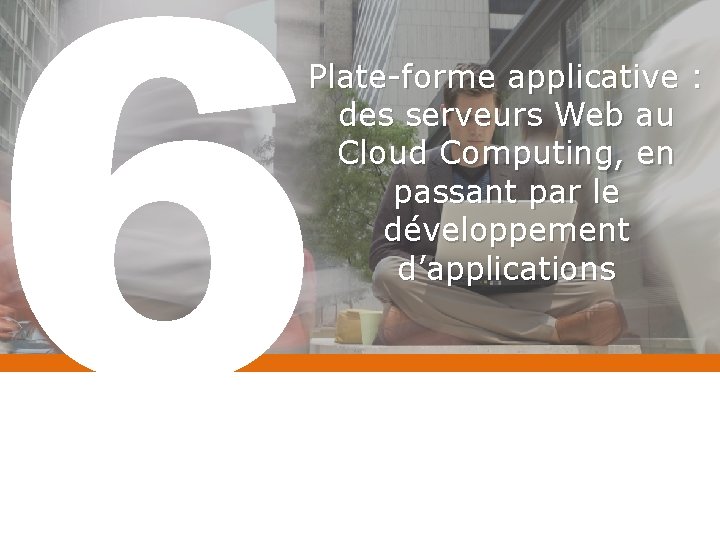 6 Plate-forme applicative : des serveurs Web au Cloud Computing, en passant par le
