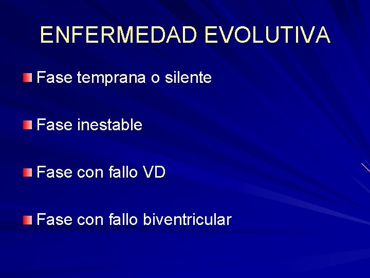 ENFERMEDAD EVOLUTIVA Fase temprana o silente Fase inestable Fase con fallo VD Fase con ENFERMEDAD EVOLUTIVA Fase temprana o silente Fase inestable Fase con fallo VD Fase con