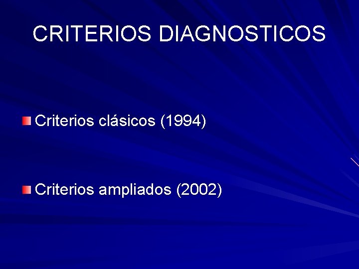 CRITERIOS DIAGNOSTICOS Criterios clásicos (1994) Criterios ampliados (2002) CRITERIOS DIAGNOSTICOS Criterios clásicos (1994) Criterios ampliados (2002)