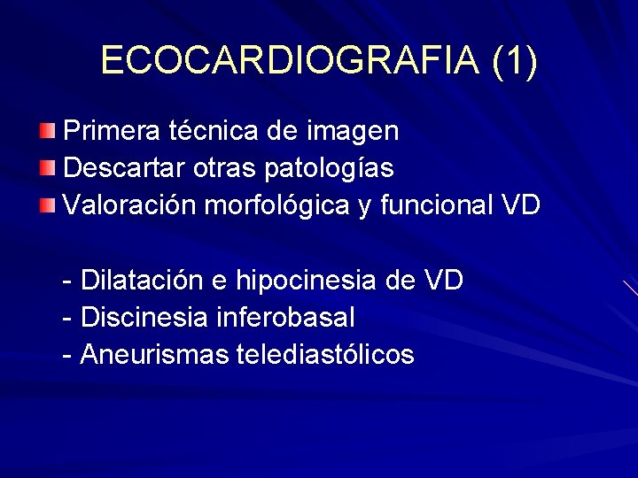 ECOCARDIOGRAFIA (1) Primera técnica de imagen Descartar otras patologías Valoración morfológica y funcional VD ECOCARDIOGRAFIA (1) Primera técnica de imagen Descartar otras patologías Valoración morfológica y funcional VD
