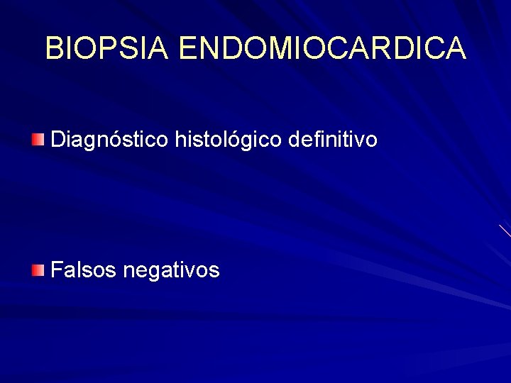 BIOPSIA ENDOMIOCARDICA Diagnóstico histológico definitivo Falsos negativos BIOPSIA ENDOMIOCARDICA Diagnóstico histológico definitivo Falsos negativos