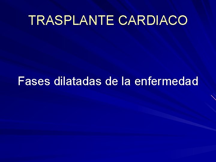 TRASPLANTE CARDIACO Fases dilatadas de la enfermedad TRASPLANTE CARDIACO Fases dilatadas de la enfermedad