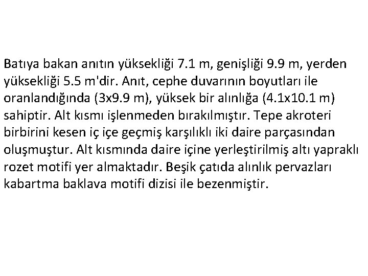 Batıya bakan anıtın yüksekliği 7. 1 m, genişliği 9. 9 m, yerden yüksekliği 5.