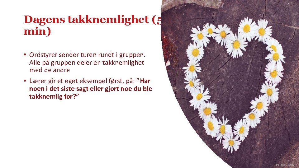 Dagens takknemlighet (5 min) • Ordstyrer sender turen rundt i gruppen. Alle på gruppen