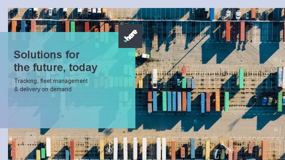 Solutions for the future, today Tracking, fleet management & delivery on demand Solutions for the future, today Tracking, fleet management & delivery on demand