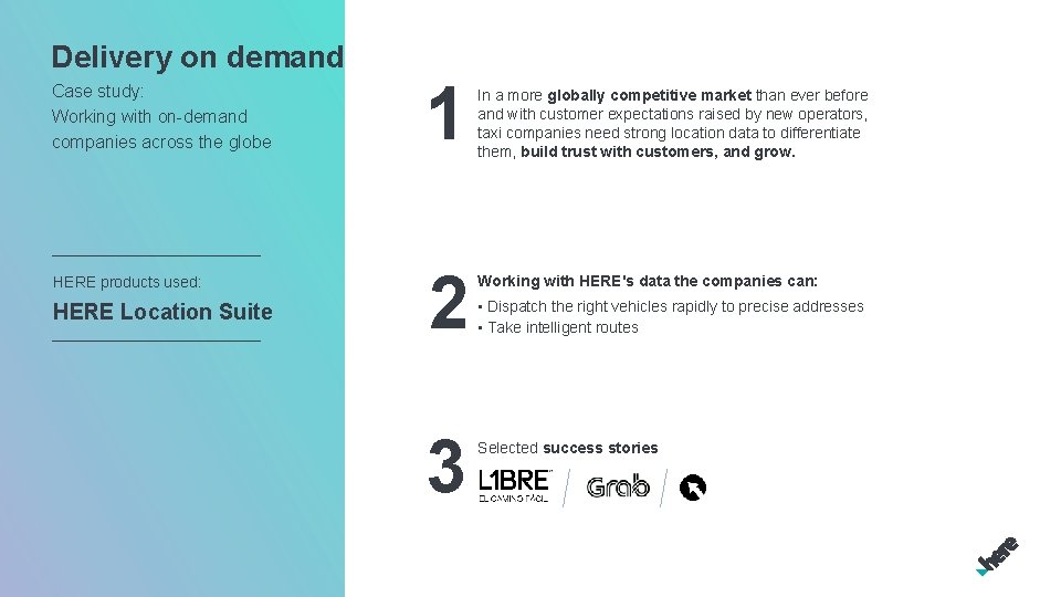 Delivery on demand Case study: Working with on-demand companies across the globe HERE products Delivery on demand Case study: Working with on-demand companies across the globe HERE products