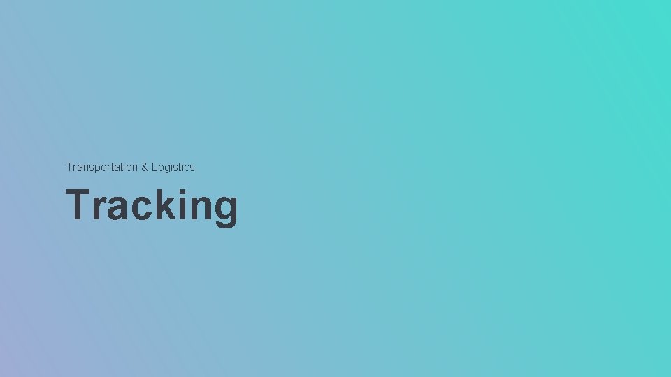Transportation & Logistics Tracking Transportation & Logistics Tracking