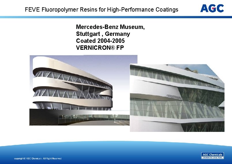 FEVE Fluoropolymer Resins for High-Performance Coatings Mercedes-Benz Museum, Stuttgart , Germany Coated 2004 -2005