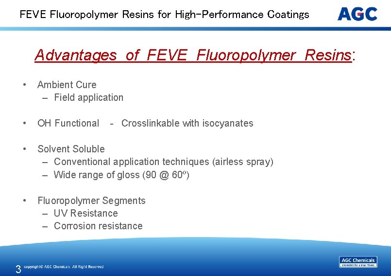 FEVE Fluoropolymer Resins for High-Performance Coatings Advantages of FEVE Fluoropolymer Resins: 3 • Ambient
