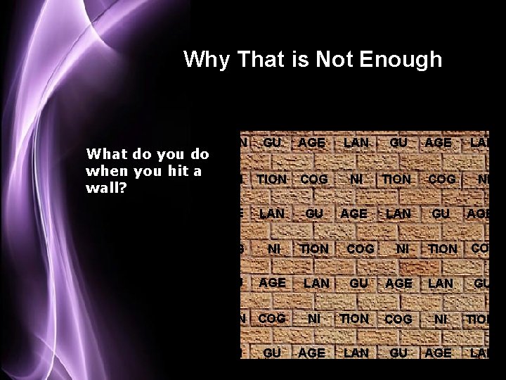 Why That is Not Enough What do you do when you hit a wall?