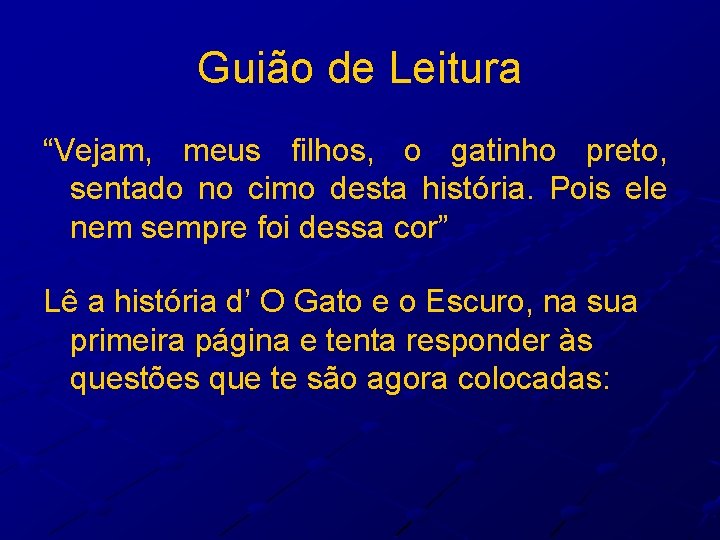 Guião de Leitura “Vejam, meus filhos, o gatinho preto, sentado no cimo desta história.