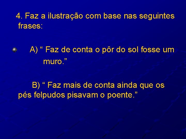 4. Faz a ilustração com base nas seguintes frases: A) “ Faz de conta