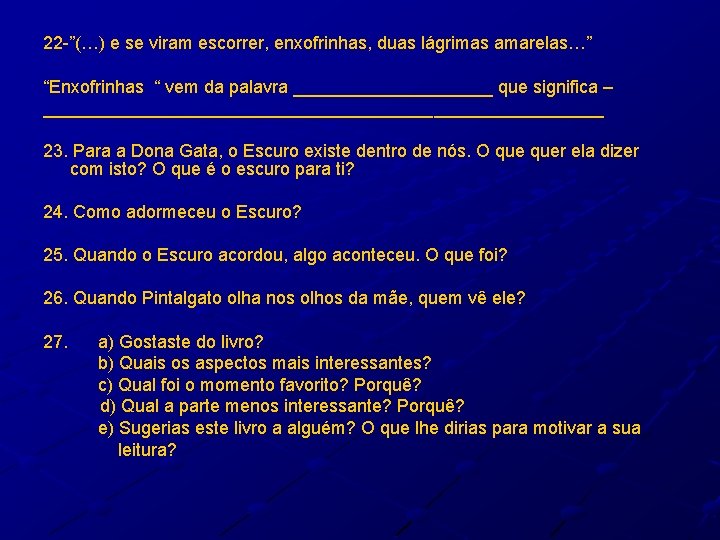 22 -”(…) e se viram escorrer, enxofrinhas, duas lágrimas amarelas…” “Enxofrinhas “ vem da