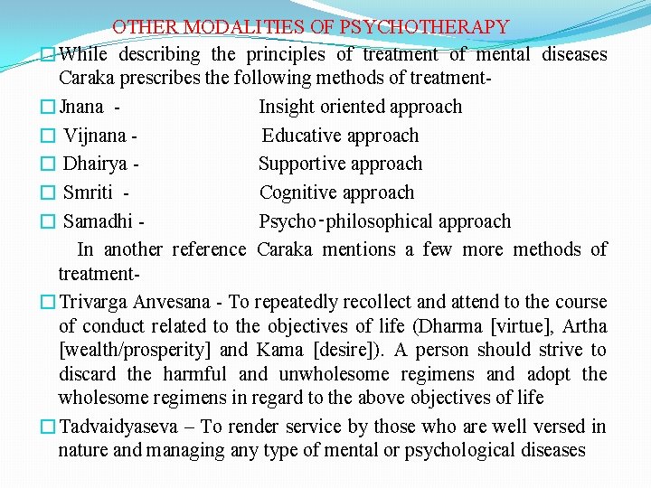 OTHER MODALITIES OF PSYCHOTHERAPY �While describing the principles of treatment of mental diseases Caraka