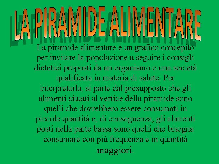 La piramide alimentare è un grafico concepito per invitare la popolazione a seguire i